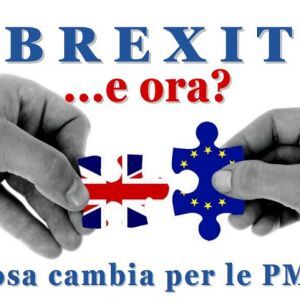 Brexit …e ora? Cosa cambia per le PMI