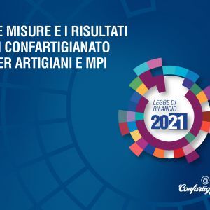 LEGGE DI BILANCIO 2021- I provvedimenti  frutto delle battaglie di Confartigianato